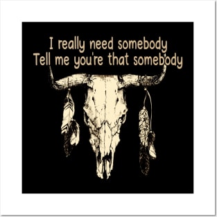 I Really Need Somebody Tell Me You're That Somebody Love Music Bull-Skull Posters and Art